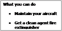 Text Box: What you can do    •	Maintain your aircraft    •	Get a clean agent fire extinguisher